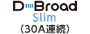 D-Broad Slim